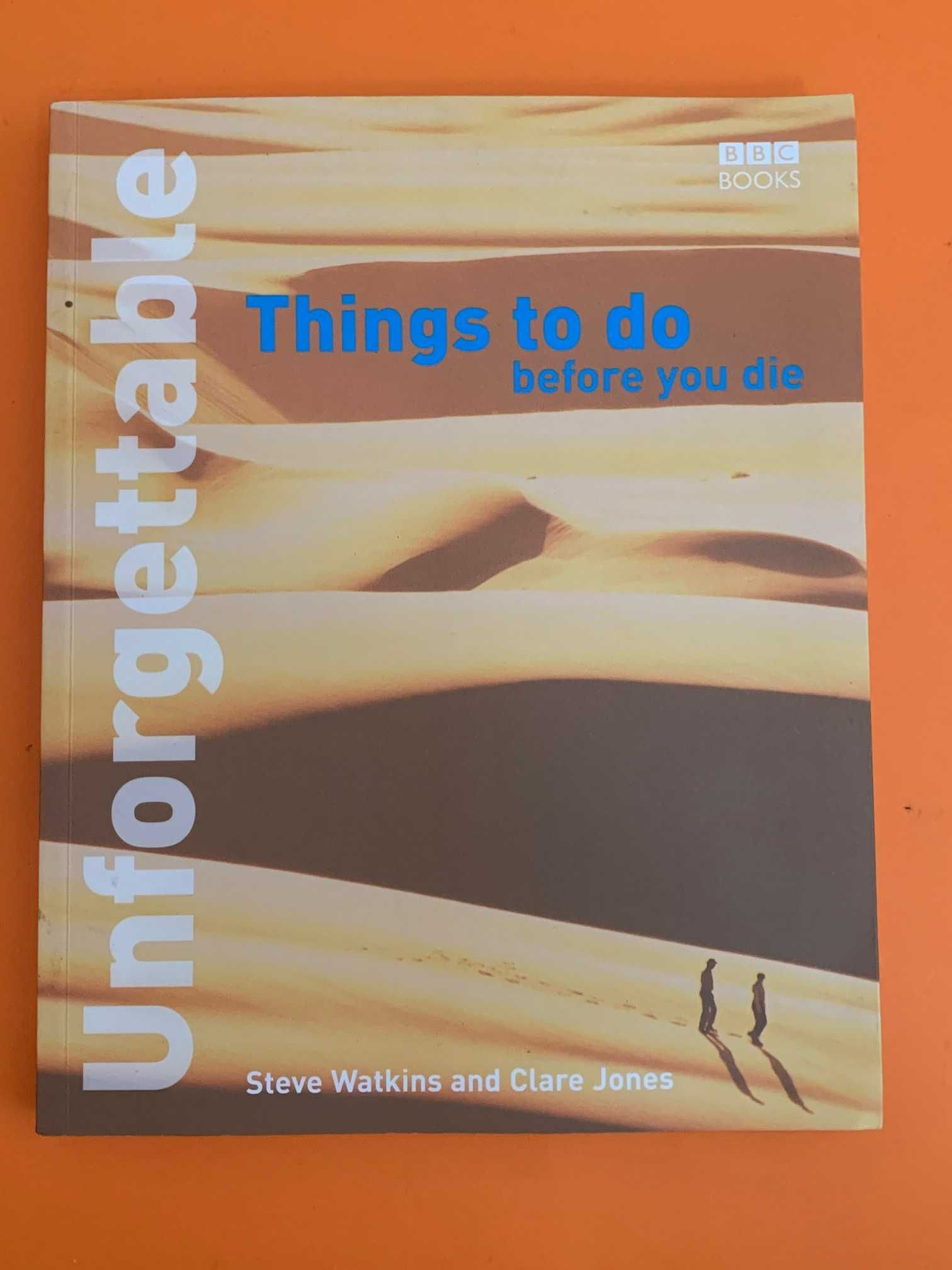 Unforgettable things to do before you die - S. Watkins e C. Jones