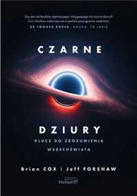 Czarne dziury. Klucz do zrozumienia Wszechświata - Brian Cox, Jeff Fo