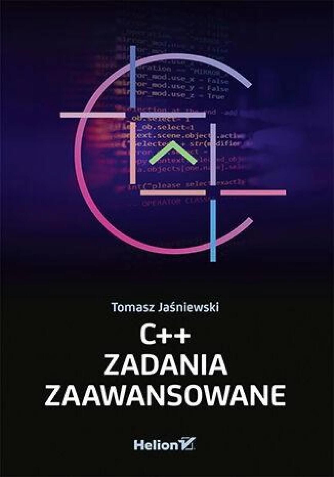 C++. Zadania zaawansowane Helion Tomasz Jaśniewski Rok wydania: 2023,