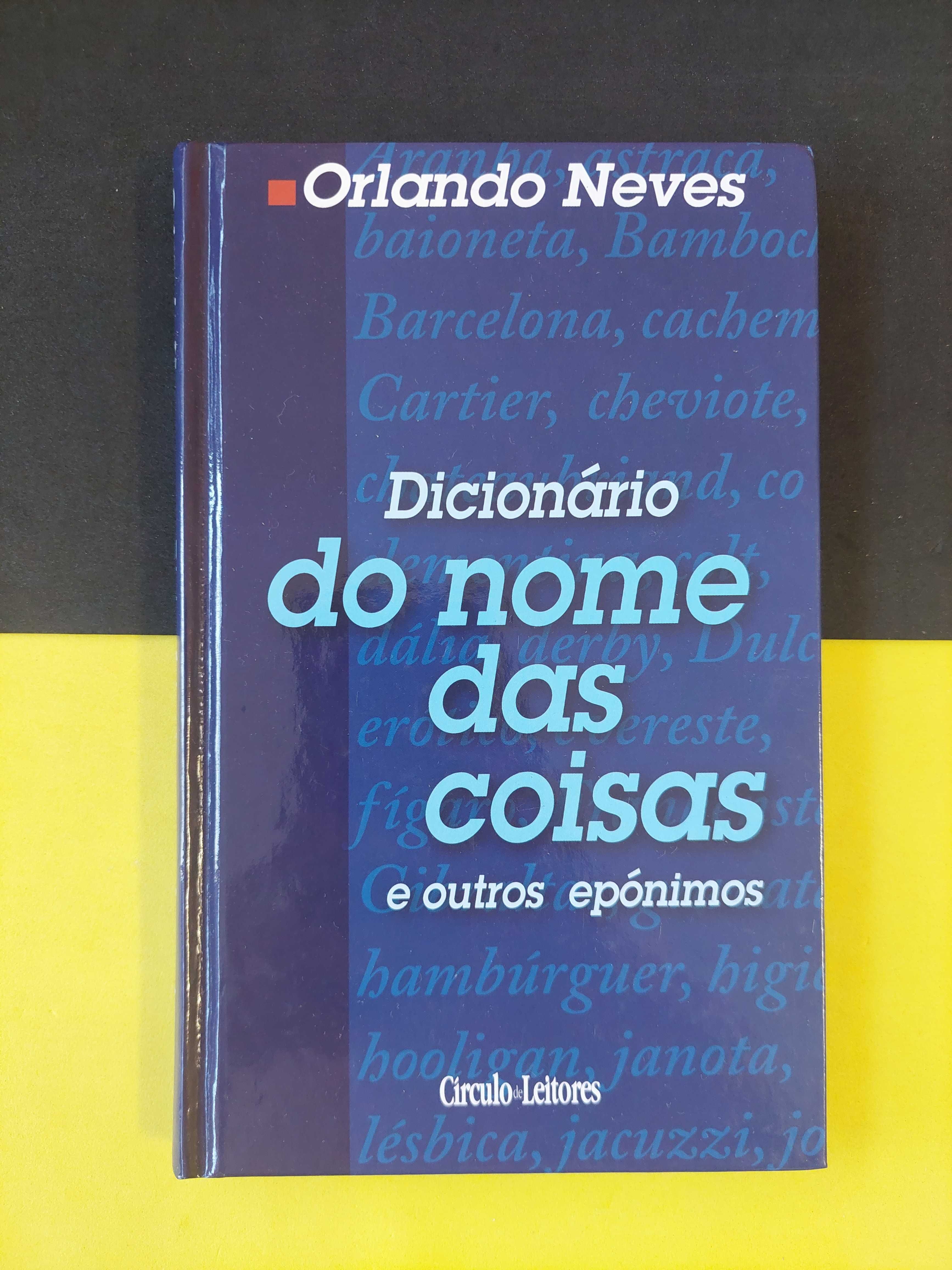 Orlando Neves - Dicionário do nome das coisas e outros epónimos