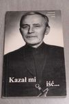 Leonard Głowacki OMI - Kazał mi iść...