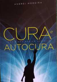 Cura e autocura uma visao medico espirita autor Andrei moreira