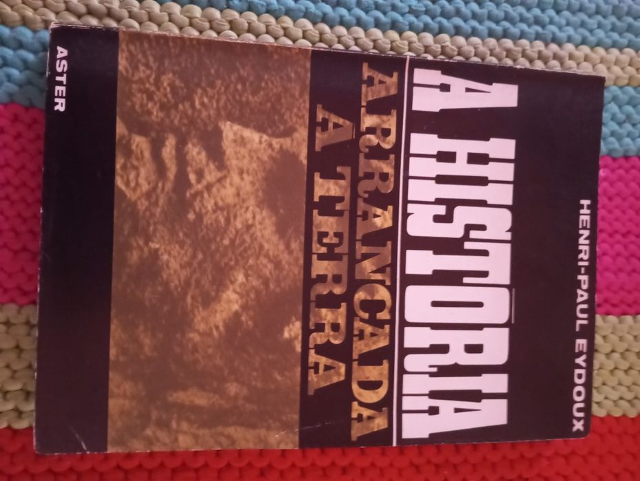 A História arrancada à terra - Henri-Paul Eydoux