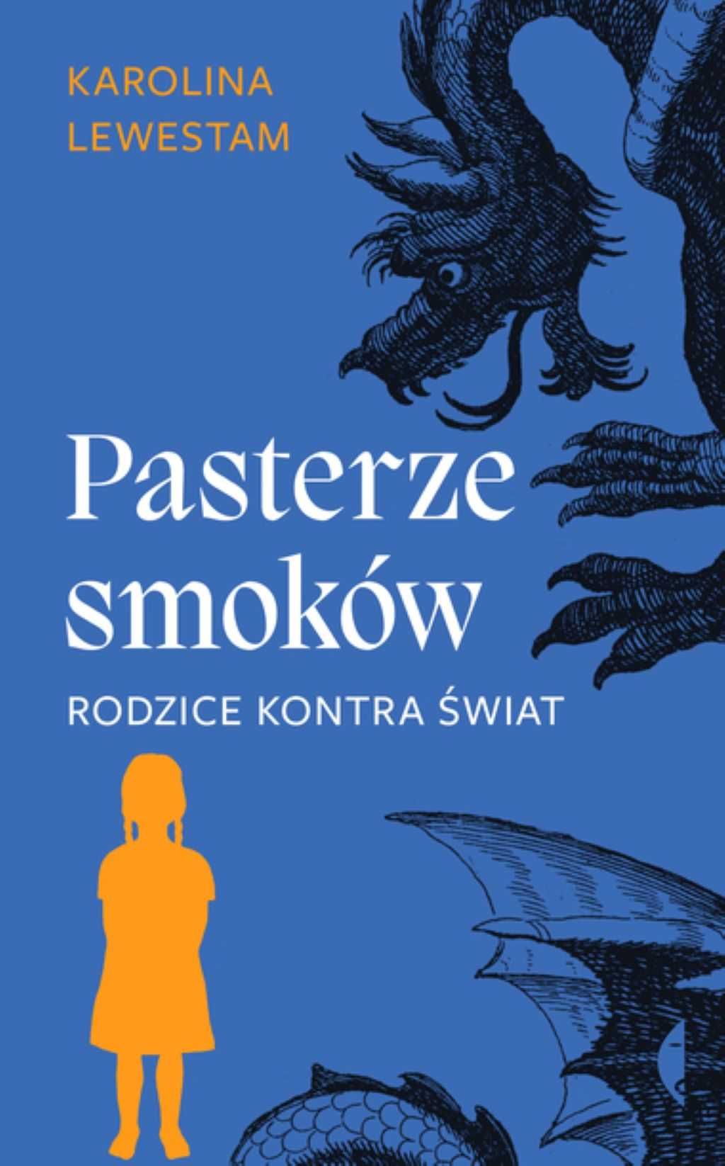 [nowa] Pasterze smoków. Rodzice kontra świat - Karolina Lewestam