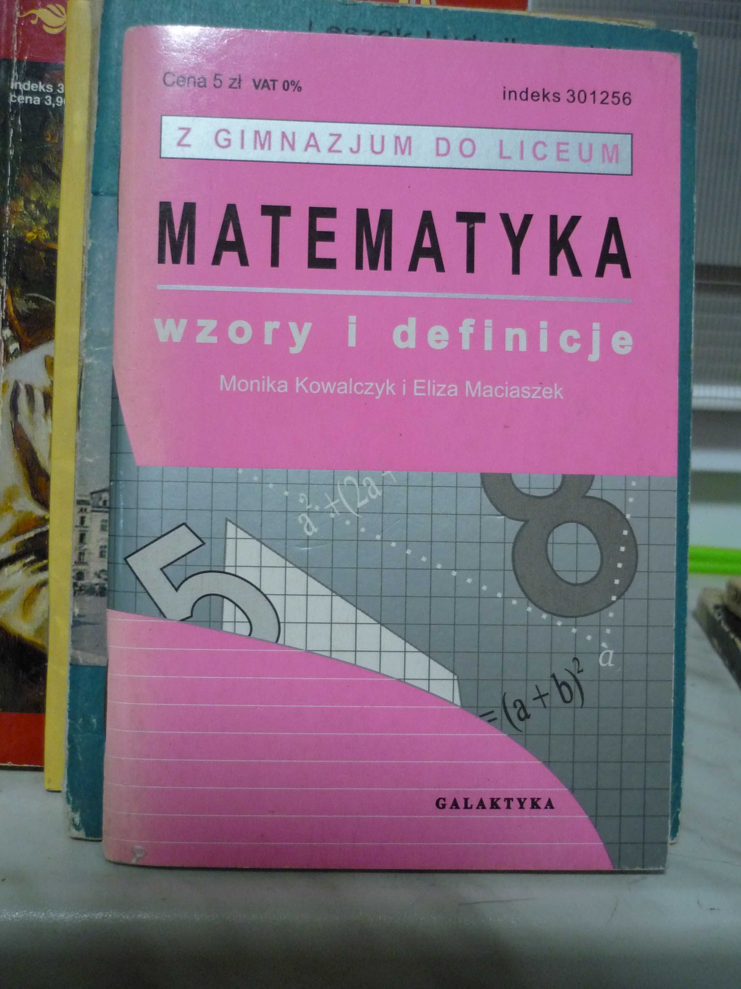 Matematyka wzory i definicje , M.Kowalczyk , E.Maciaszek.
