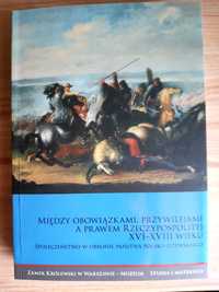 Między obowiązkami, przywilejami a prawem Rzeczypospolitej XVI-XVIII w