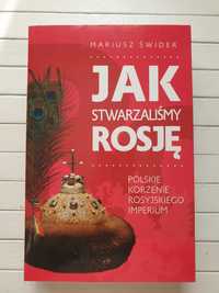 Jak stwarzaliśmy Rosję Mariusz Świder