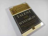 Talent Nie Wystarczy / John C. Maxwell