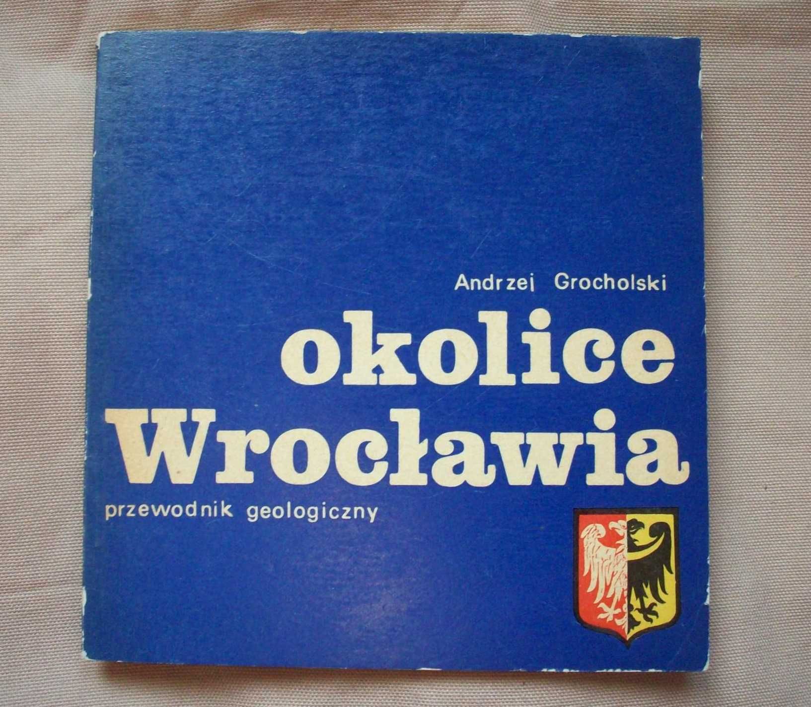 Okolice Wrocławia przewodnik geologiczny, A.Grocholski, 1971.