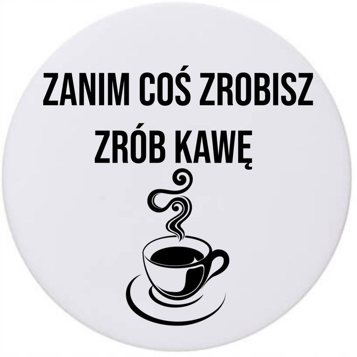 Śmieszne Podkładki ceramiczne pod Kubek x4 ZANIM COŚ ZROBISZ ZRÓB KAWĘ