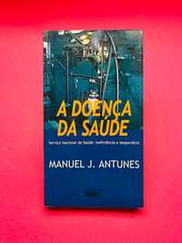 A Doença da Saúde - Manuel J. Antunes