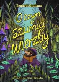 O czym szumią wierzby - Kenneth Grahame, Anna Famulska