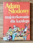 Majsterkowanie dla każdego Adam Słodowy +