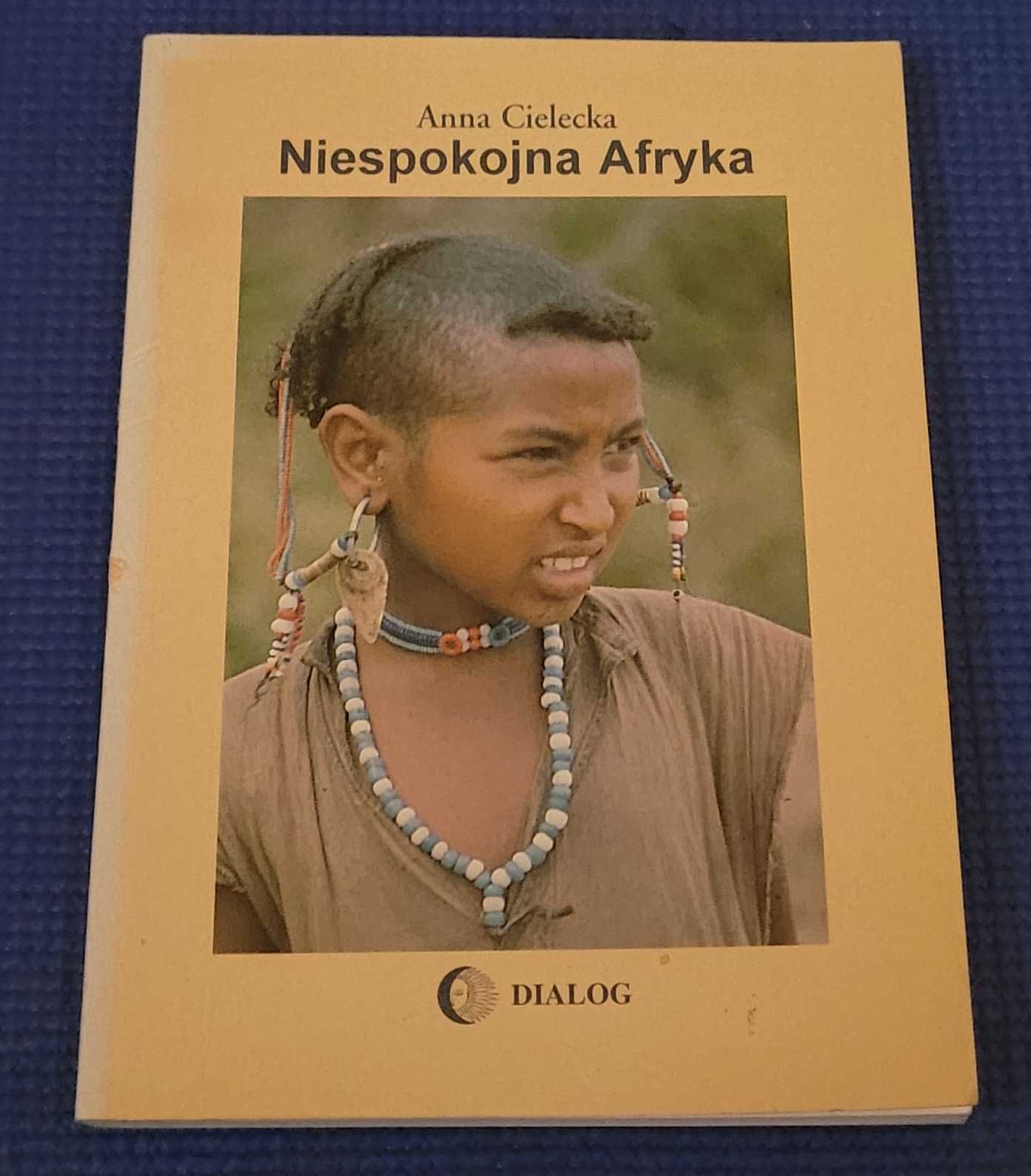 Anna Cielecka - Niespokojna Afryka