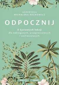 Odpocznij. 5 Życiowych Lekcji Dla Zabieganych..