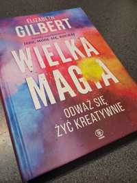 Wielka magia, odważ się żyć kreatywnie. Elizabeth Gilbert