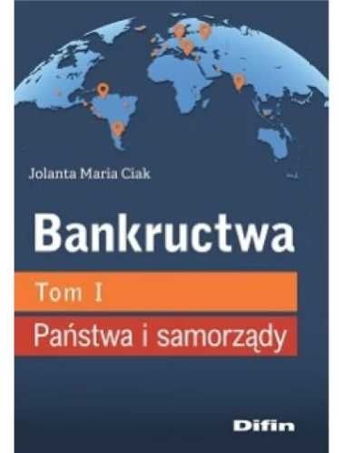 Bankructwa T.1 Państwa i samorządy - Jolanta Maria Ciak