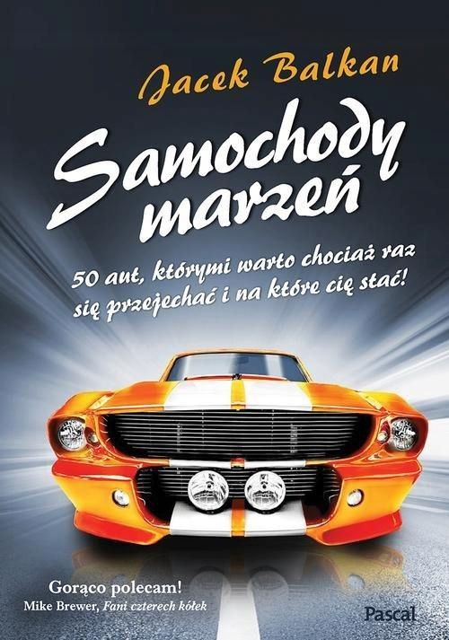 Samochody Marzeń. 50 Aut Którymi Warto Chociaż Raz Jacek Balkan