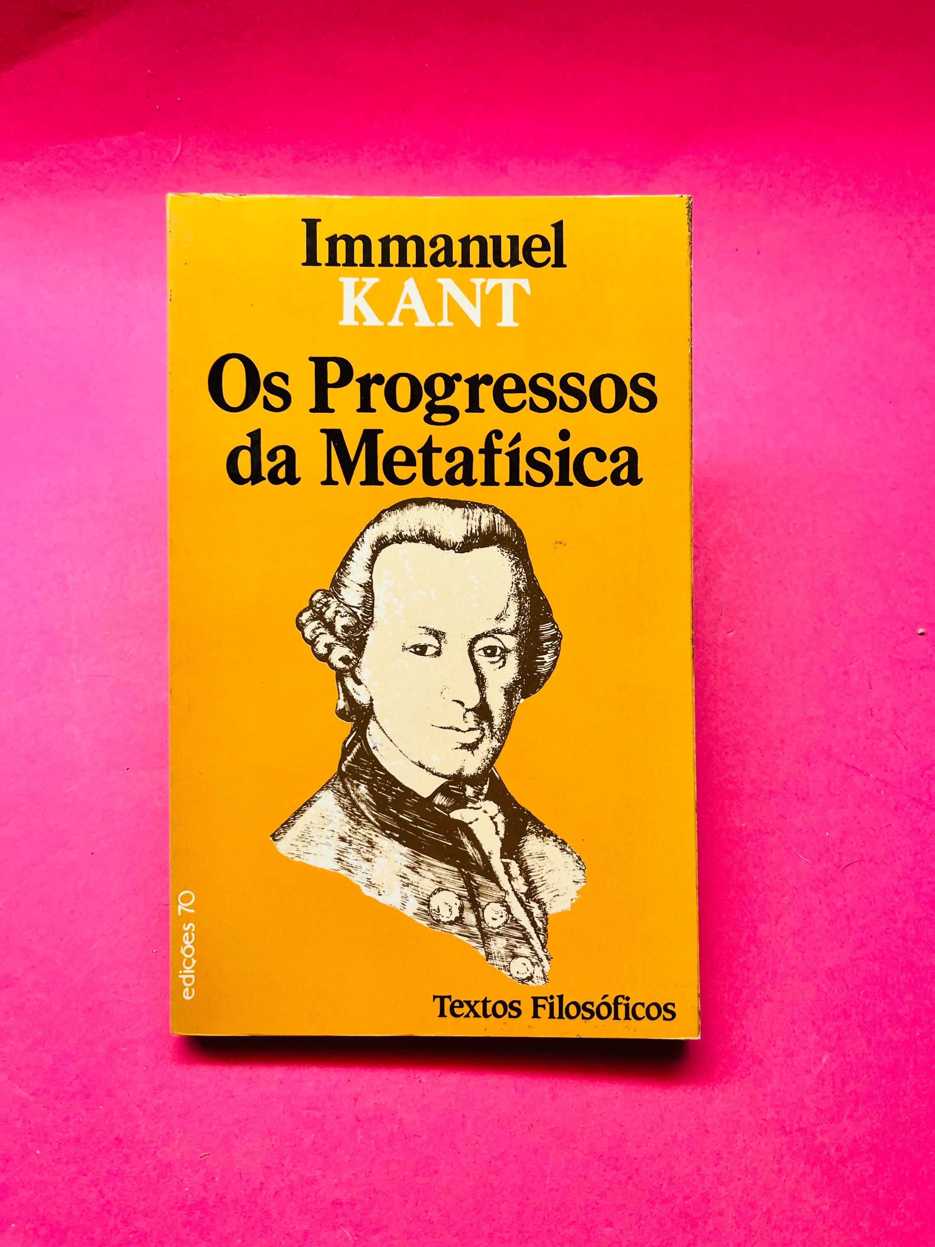 Immanuel Kant - Os Progressos da Metafísica