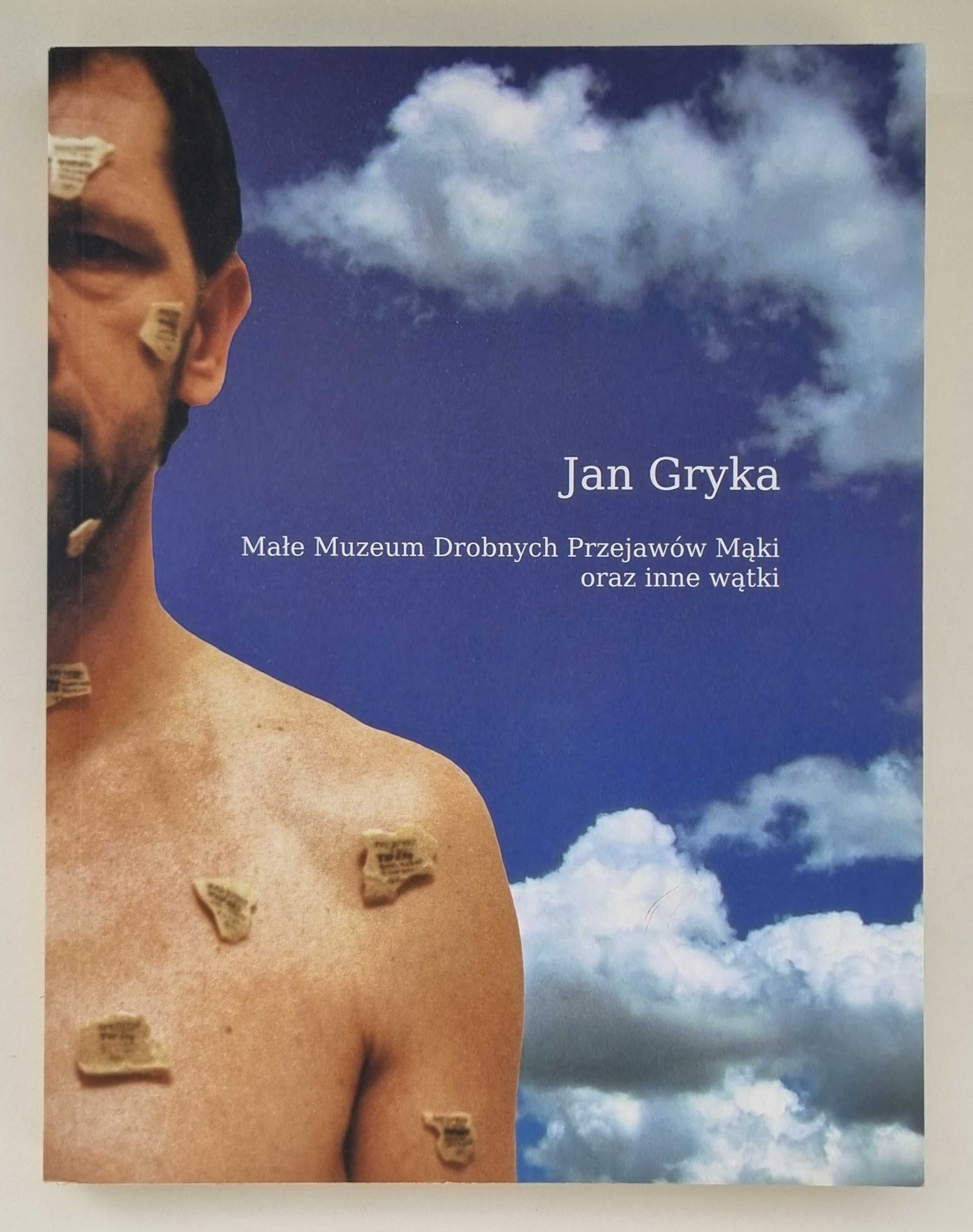 Jan Gryka - Małe Muzeum Drobnych Przejawów Mąki oraz inne wątki