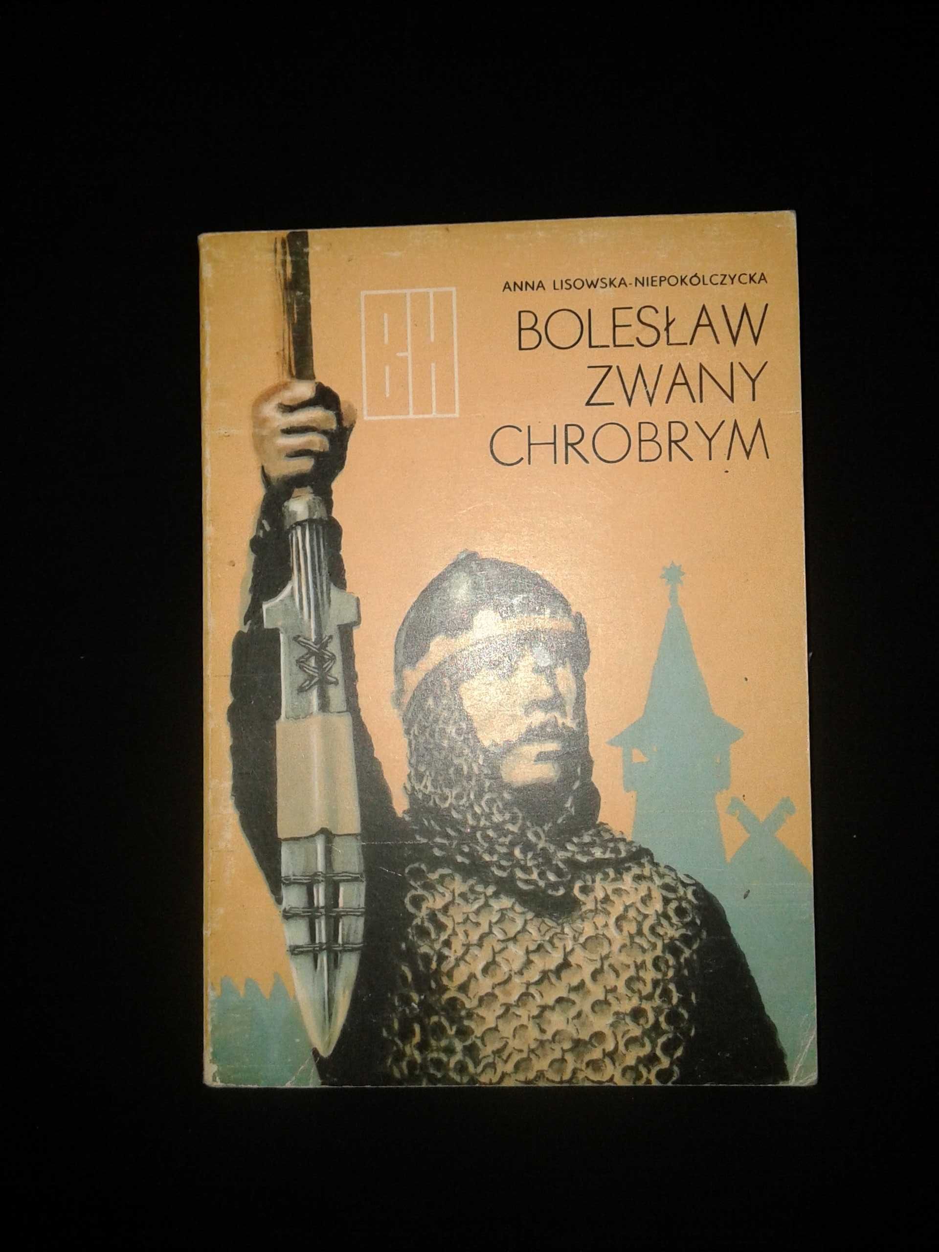 Bolesław zwany Chrobrym Anna Lisowska Niepokólczycka