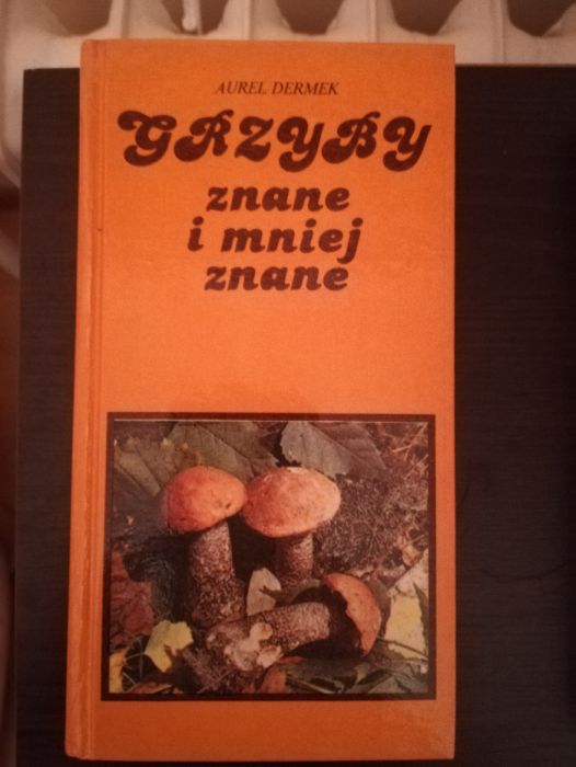 Aurel Dermek - Grzyby znane i mniej znane