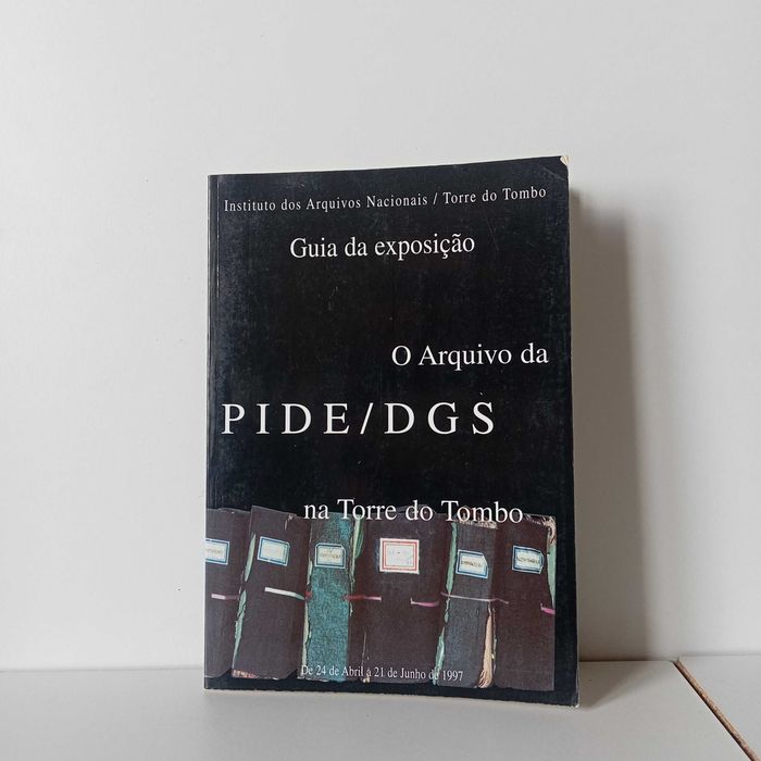 O Arquivo Da PIDE/DGS Na Torre Do Tombo (Guia Da Exposição)