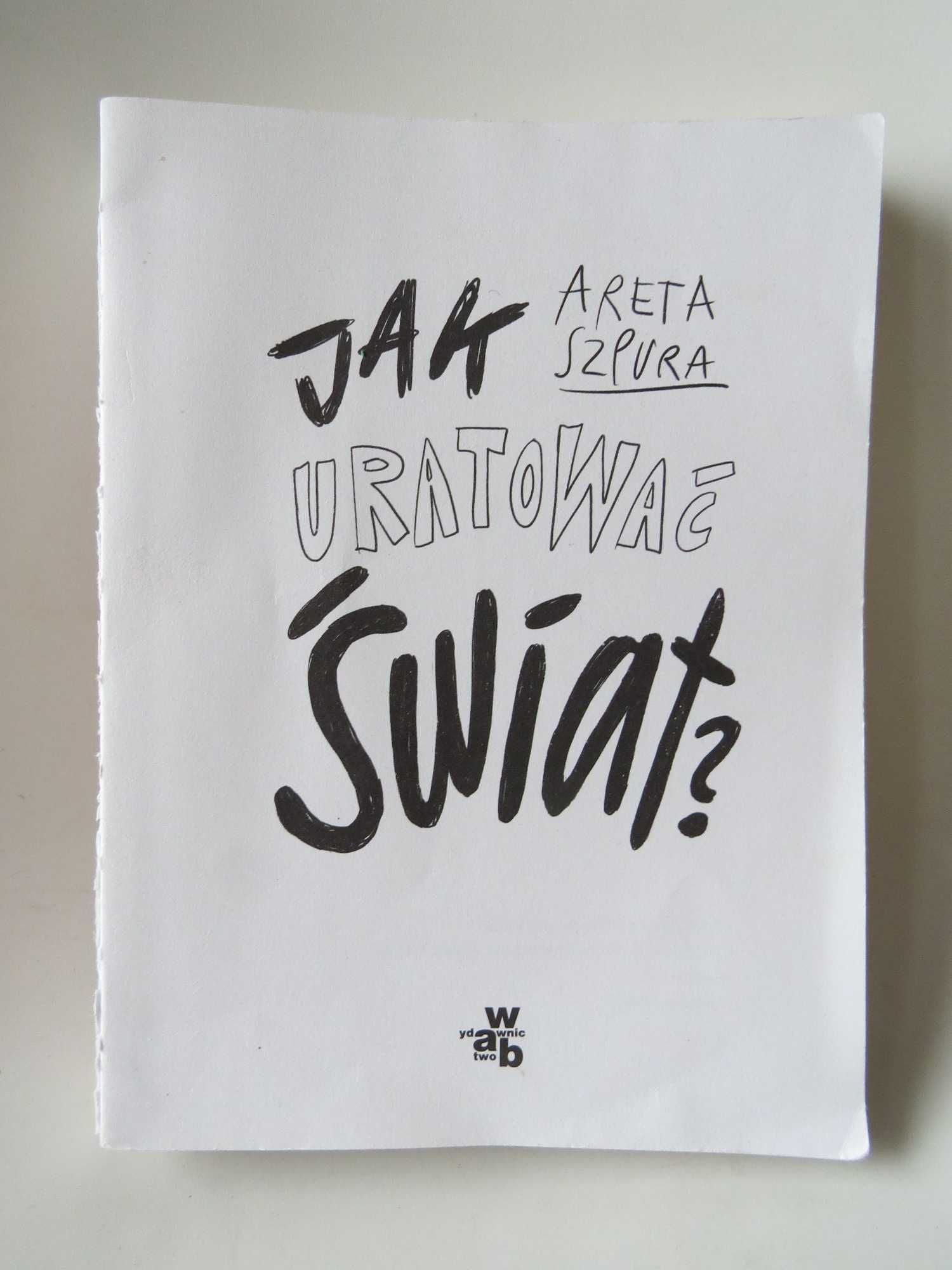 Jak uratować świat Areta Szpura