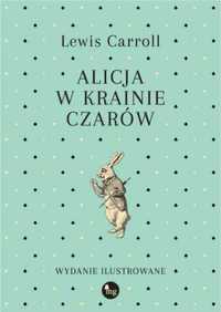 Alicja w Krainie Czarów. Wydanie ilustrowane - Lewis Carroll