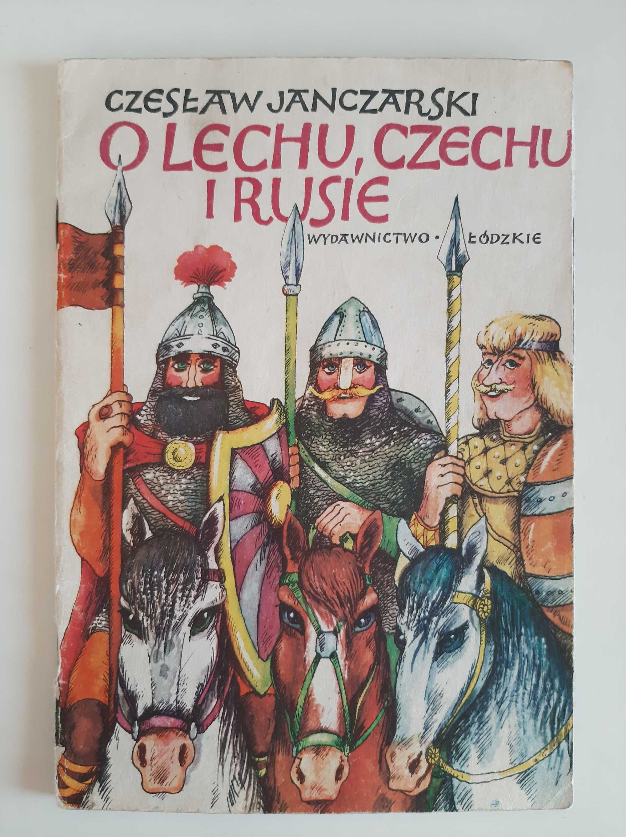 O Lechu, Czechu i Rusie. Czesław Janczarski.