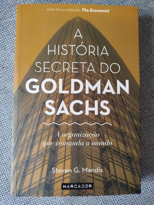 A História Secreta do Golman Sachs. A Organização que Comanda o Mundo