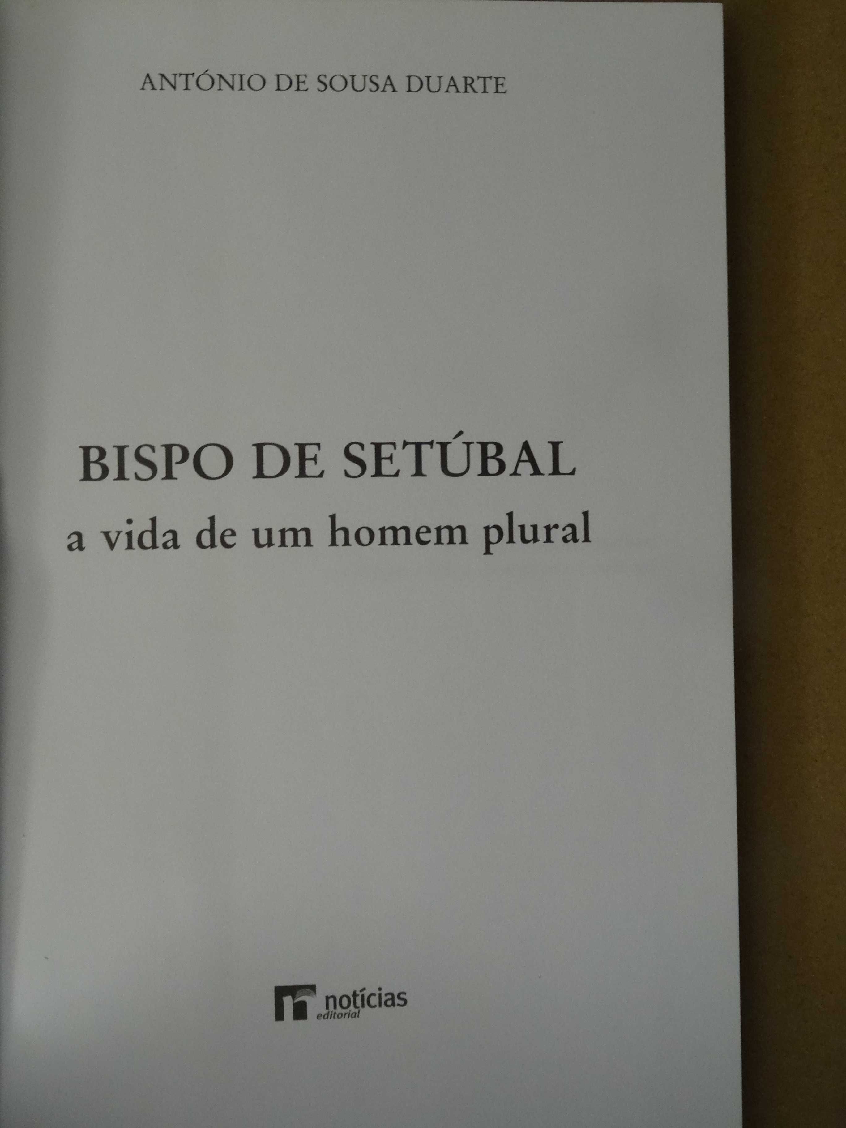 Bispo de Setúbal - a Vida de um Homem Plural de António de Sousa Du.