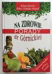 NA ZDROWIE, Porady dr Górnickiej, Górnicka, Zwolińska-Kańtoch, UNIKAT!