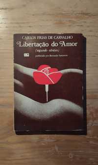 (1ª Edição) Carlos Frias de Carvalho - Libertação do Amor