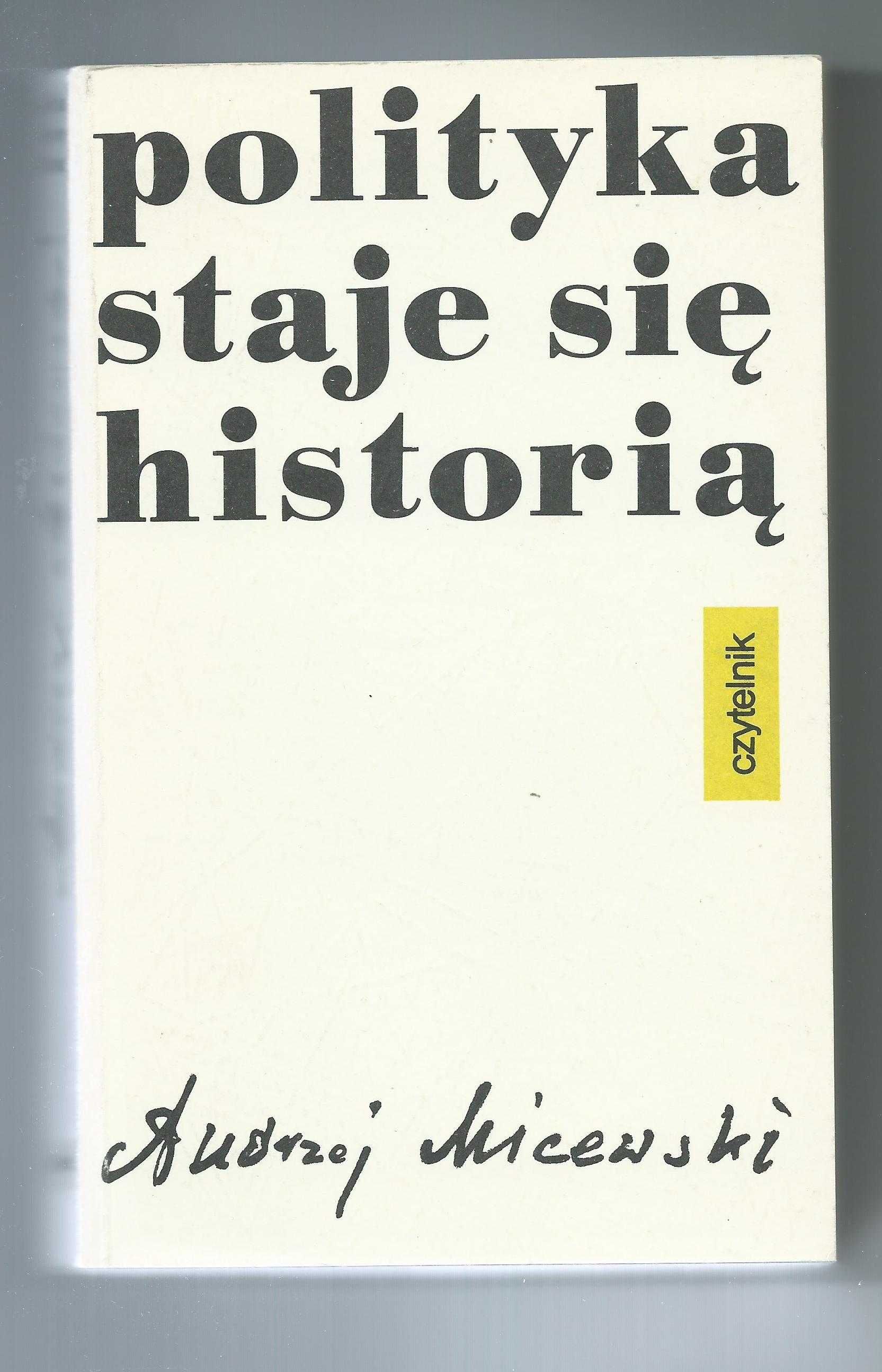 Polityka staje się historią - A. Micewski