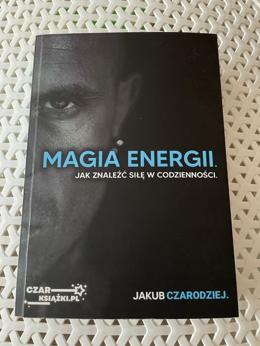 Magia energii Jakub Czarodziej Jak znaleźć siłę w codzienności