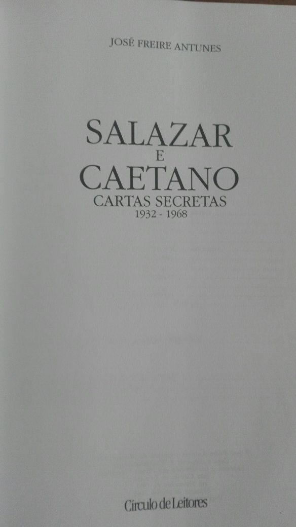 José Freire Antunes - Salazar e Caetano: Cartas Secretas