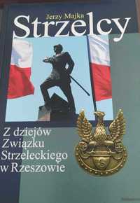 Majka Jerzy - Strzelcy- Z dziejów Związku Strzeleckiego w Rzeszowie