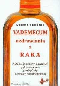 Vademecum uzdrawiania z raka
Autor: Rolińska Danuta