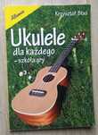 Ukulele dla każdego - szkoła gry. Krzysztof Błaś
