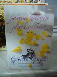 Pośród żółtych płatków róż , Gabriela Gargaś.