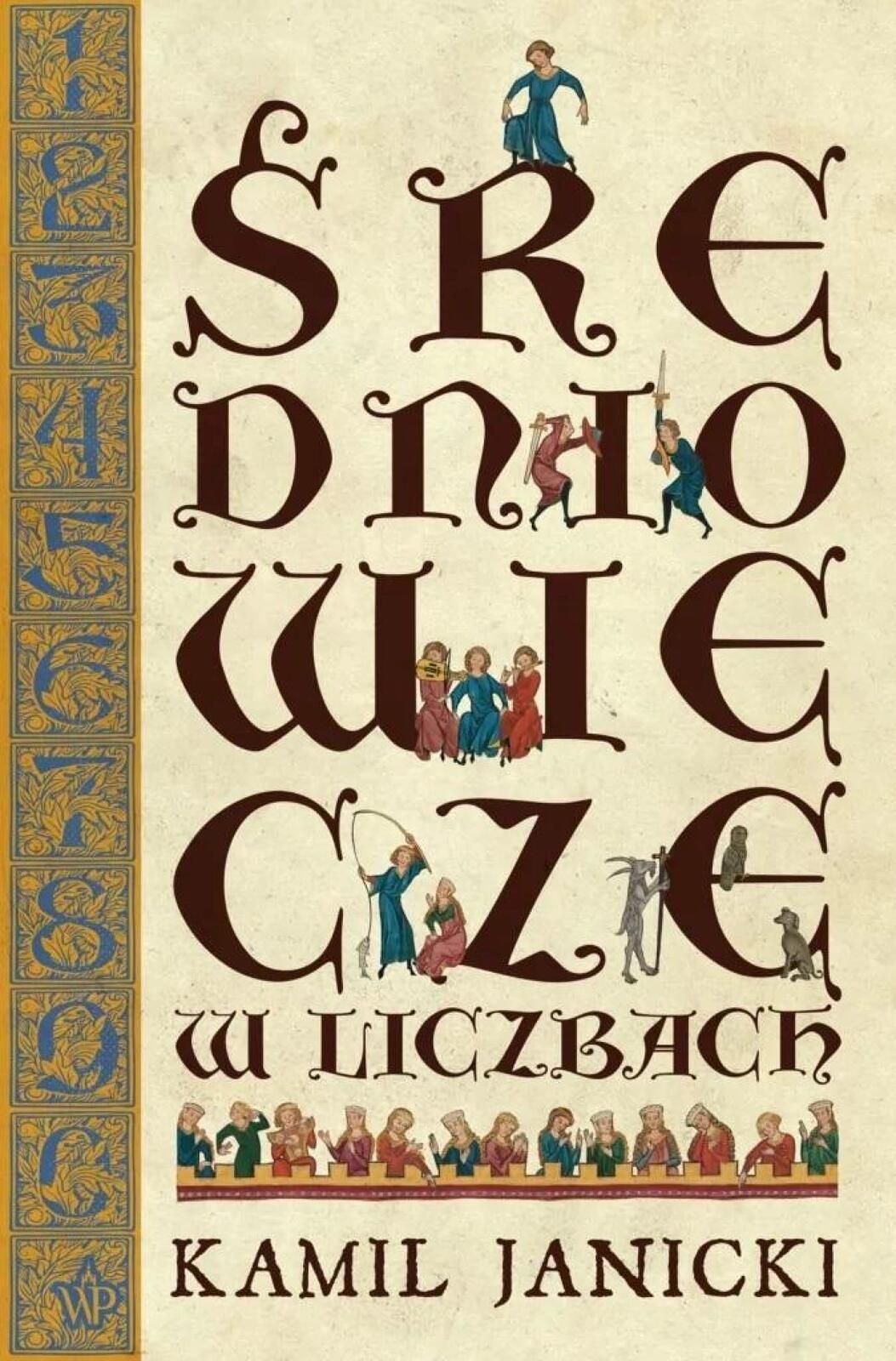 Średniowiecze w liczbach Poznańskie Kamil Janicki Rok wydania: 2024,
