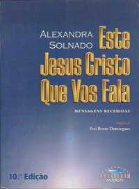 Este Jesus Cristo que vos fala – Mensagens recebidas-Alexandra Solnado