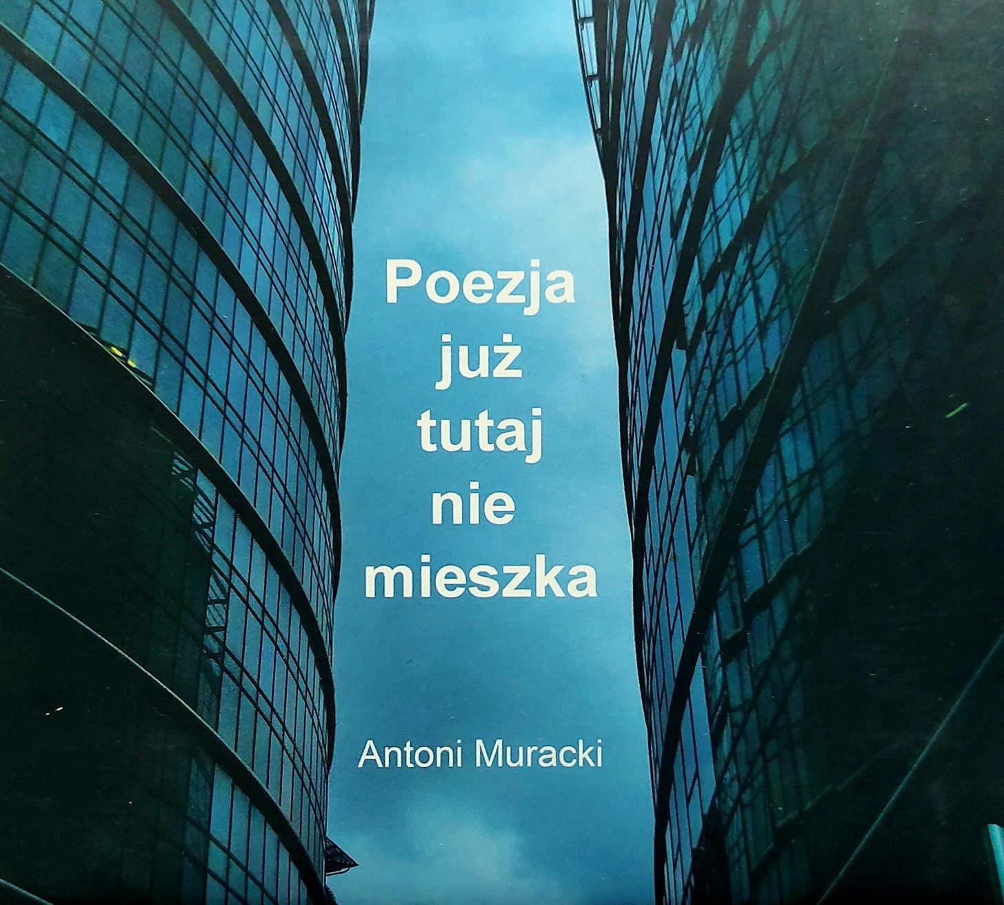 Antoni Muracki Poezja Juz Tutaj Nie Mieszka