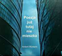 Antoni Muracki Poezja Juz Tutaj Nie Mieszka