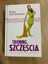 Trening szczęścia - B. Pawlikowska