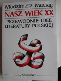 W. Maciąg, Nasz wiek XX. Przewodnie idee literatury polskiej