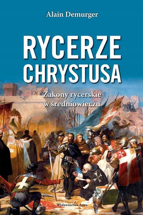 Rycerze Chrystusa. Zakony Rycerskie W Średniowieczu A.Demurger (Folia)
