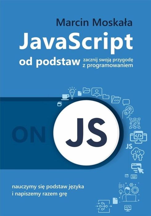 JavaScript od podstaw Marcin Moskała Marcin Moskała Rok wydania: 2021