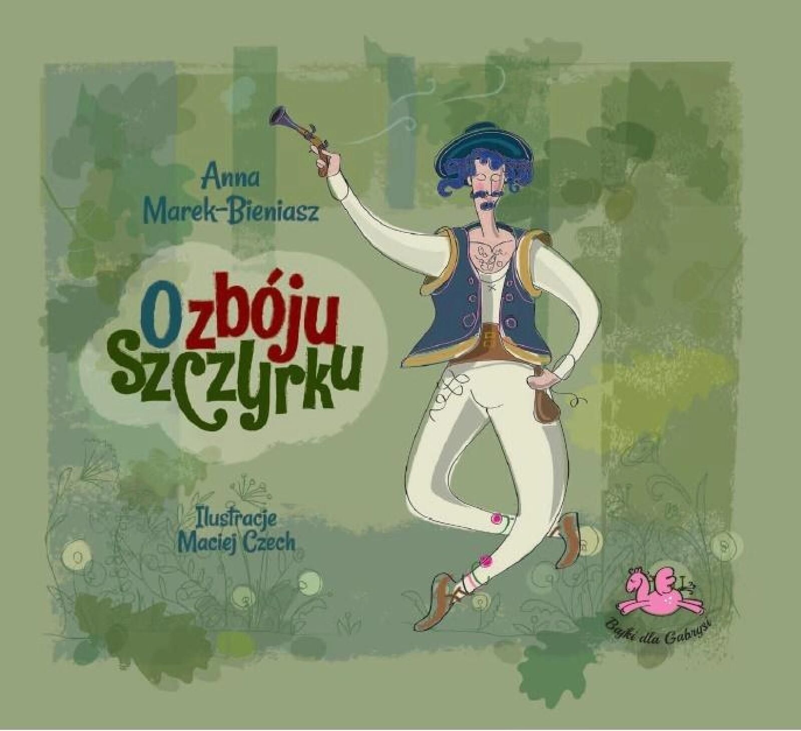 O Zbóju Szczyrku Marek Derewiecki Anna Marek-Bieniasz Rok wydania: